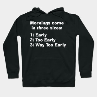 Mornings come in three sizes Hoodie